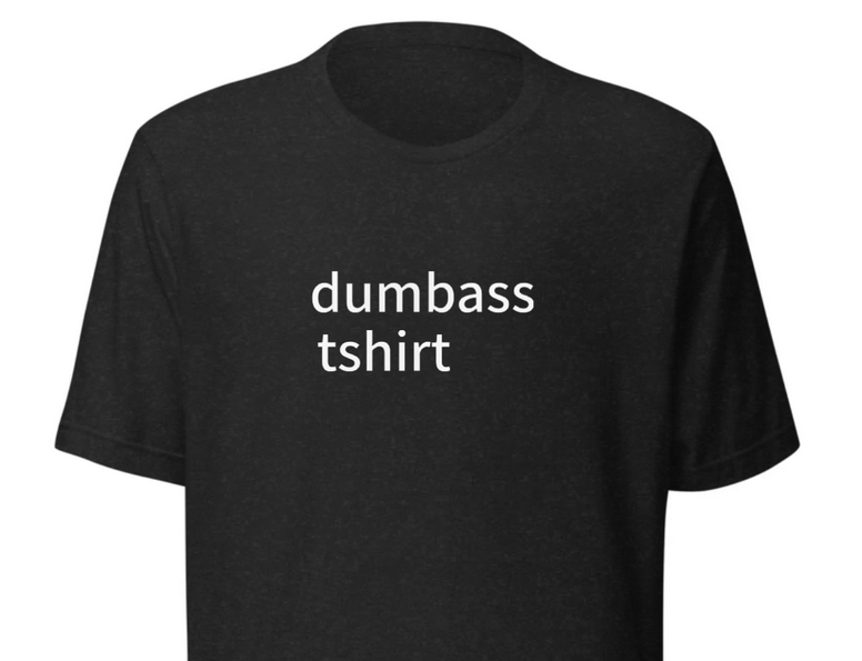 the original dumbass tshirt