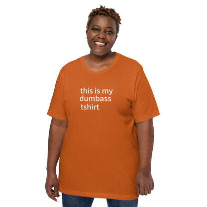 this is my dumbass tshirt (unisex)