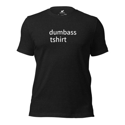 the original dumbass tshirt (unisex)