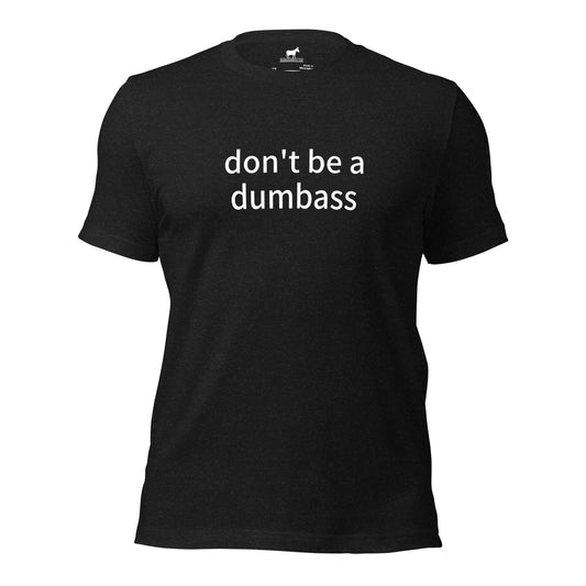 don't be a dumbass tshirt (unisex)