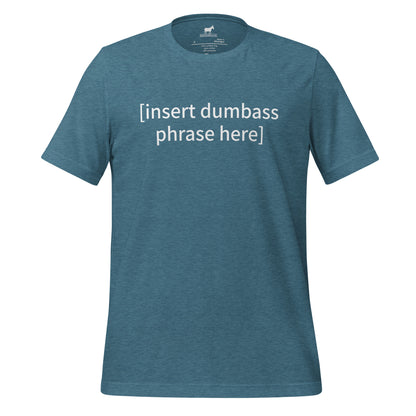 insert dumbass phrase tshirt (unisex)