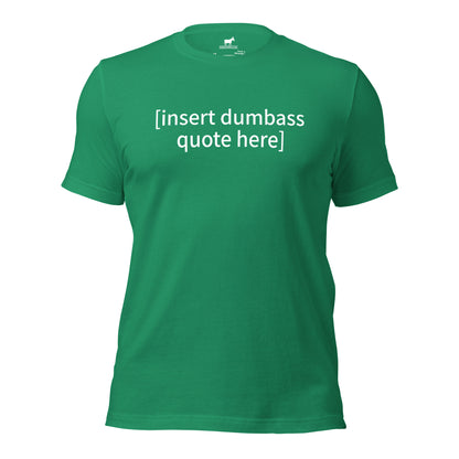 insert dumbass quote tshirt (unisex)