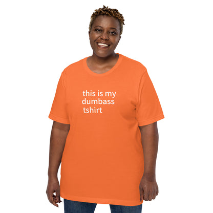 this is my dumbass tshirt (unisex)