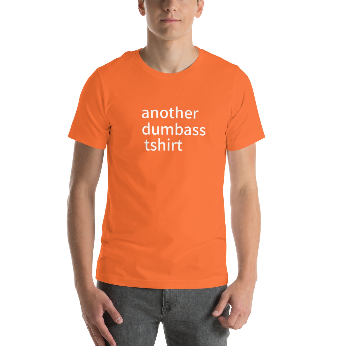 another dumbass tshirt (unisex)