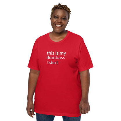 this is my dumbass tshirt (unisex)