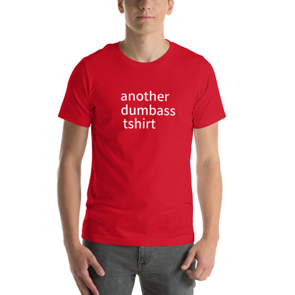 another dumbass tshirt (unisex)