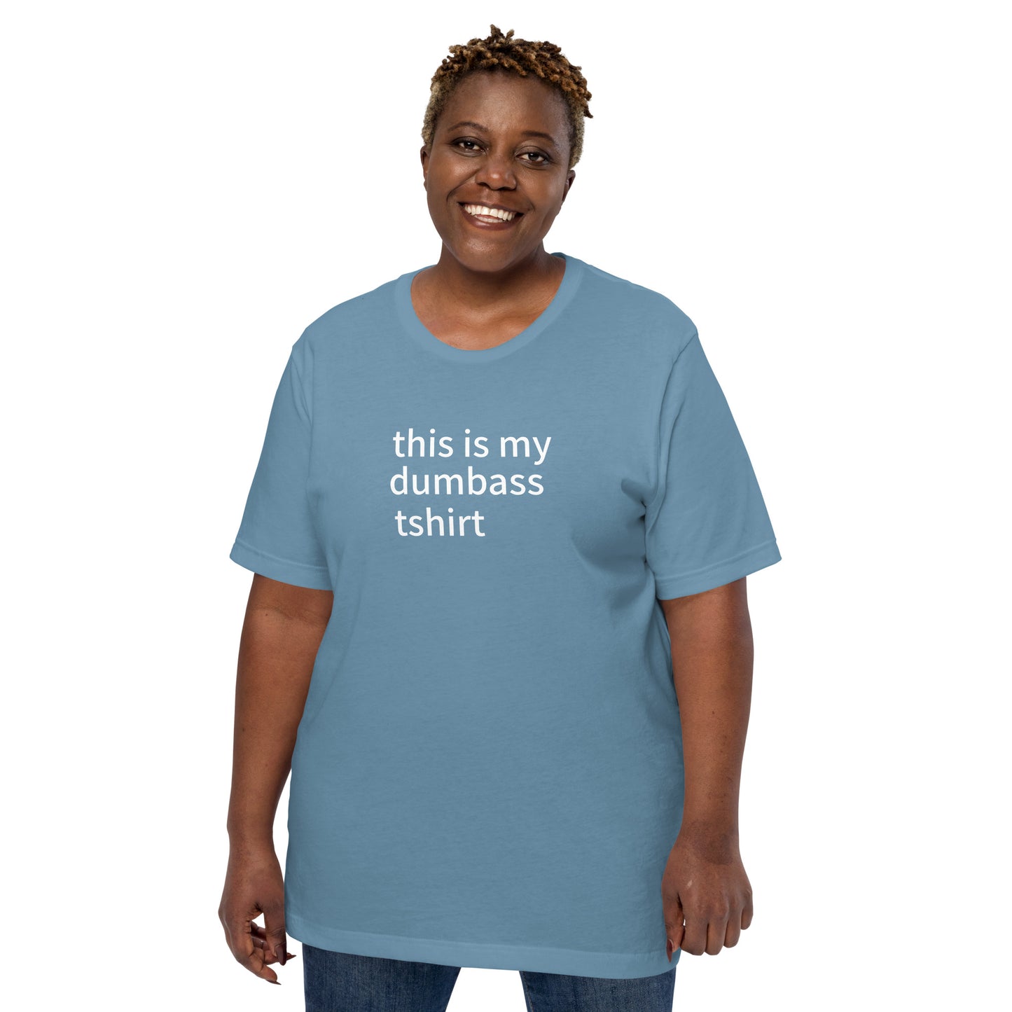 this is my dumbass tshirt (unisex)