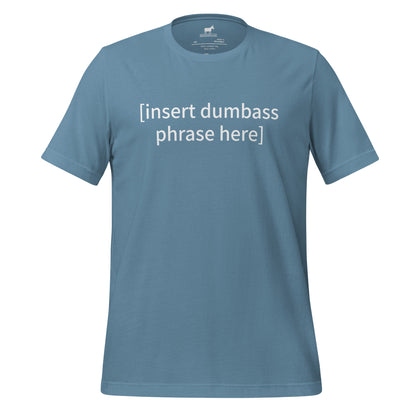 insert dumbass phrase tshirt (unisex)