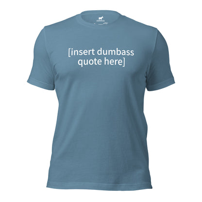 insert dumbass quote tshirt (unisex)